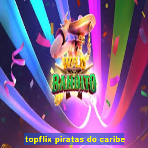 topflix piratas do caribe